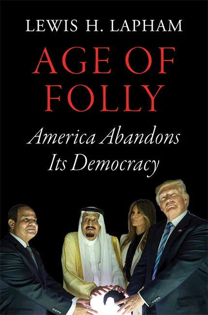 Front cover of Age of Folly: America Abandons Its Democracy by Lewis H. Lapham