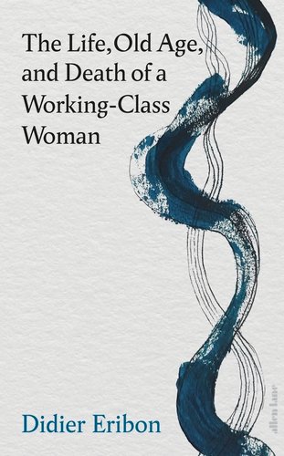 The Life, Old Age, and Death of a Working-Class Woman front cover