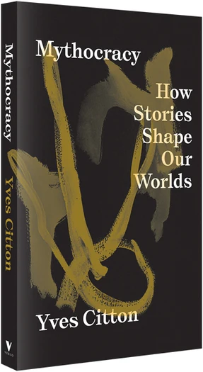 Mythocracy: How Stories Shape Our Worlds.