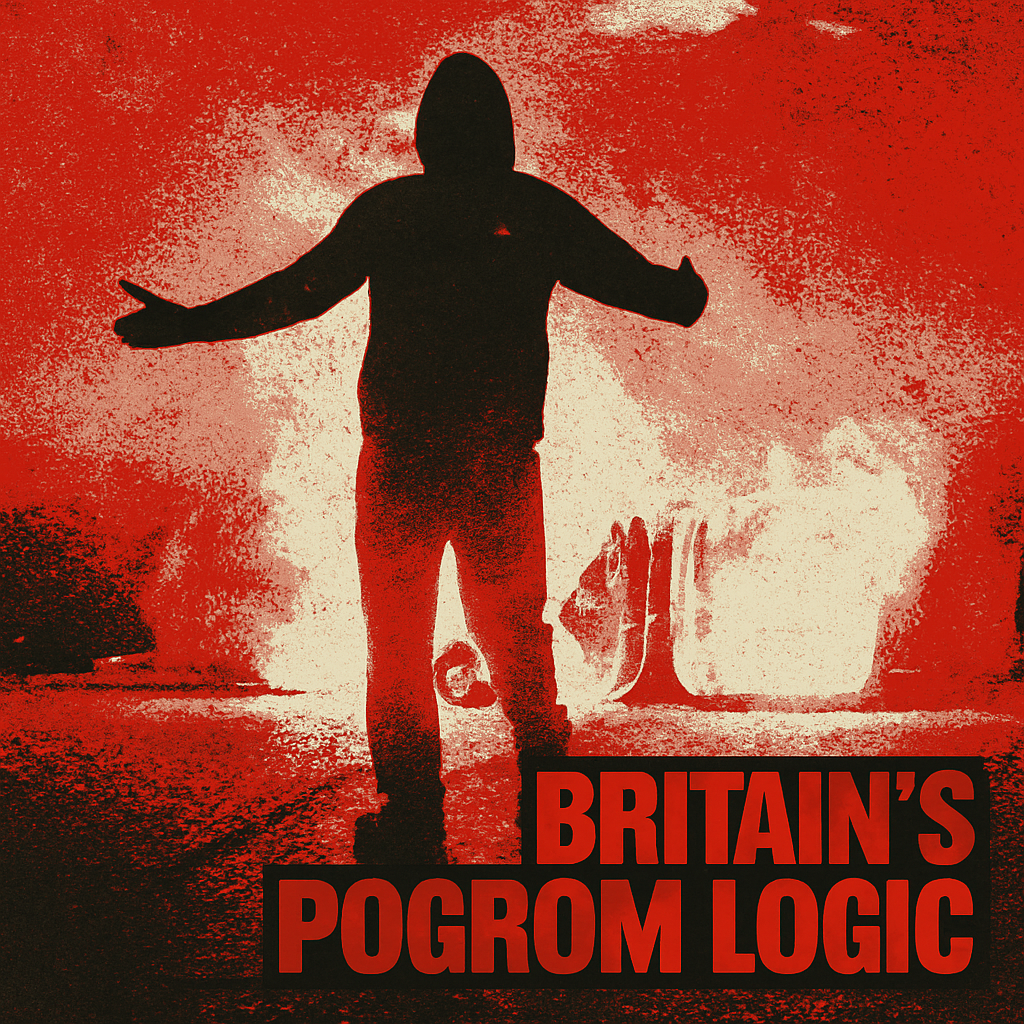A stylised graphic in a 1968 protest-poster aesthetic shows a hooded figure silhouetted in black, arms outstretched, standing before a fiery red and white explosion. The background is highly textured with grainy, distressed effects. In the bottom right, bold red and black block capitals read: “BRITAIN’S POGROM LOGIC.”