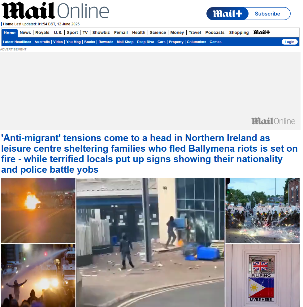 Screenshot of the Daily Mail Online homepage dated 12 June 2025 with the headline: "'Anti-migrant' tensions come to a head in Northern Ireland as leisure centre sheltering families who fled Ballymena riots is set on fire – while terrified locals put up signs showing their nationality and police battle yobs." Below the headline are six images: a street fire at night; masked individuals vandalising a building; riot police facing protesters with a water cannon; people throwing fireworks at police; a crowd scene; and a close-up of a door displaying a sign with the Filipino flag, a Union Jack, and the message "FILIPINO LIVES HERE."